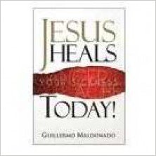 Jesus Heals Today, book by Guillermo Maldonado